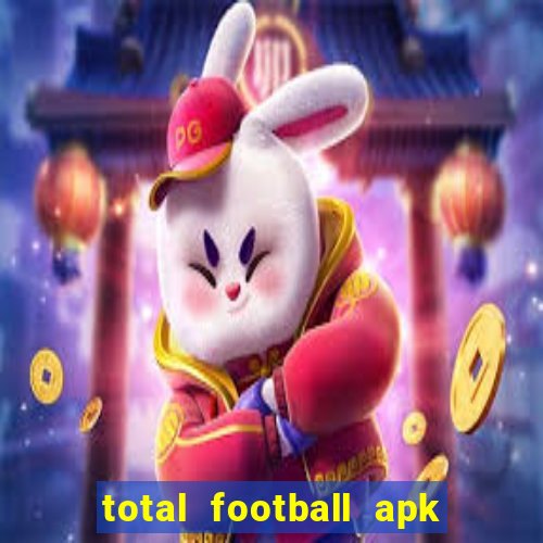 total football apk mod dinheiro infinito